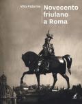 Novecento friulano a Roma. Dal sodalizio al Fogolâr Furlan, l'altra metà della storia