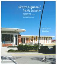 Dentro Lignano. Un percorso fra le architetture per le vacanze-Inside Lignano. Holiday Homes and Seaside Architecture. Ediz. illustrata