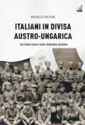 Italiani in divisa austro-ungarica. Sul fronte russo e nella rivoluzione sovietica