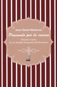 Passando per la cucina. Ricordi e ricette di una famiglia bolognese del Novecento