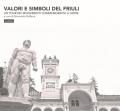 Valori e simboli del Friuli. Un tour dei monumenti commemorativi a Udine. Ediz. illustrata