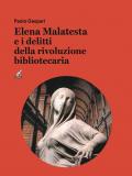 Elena Malatesta e i delitti della rivoluzione bibliotecaria