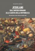 Jesolani dall'Impero romano alla caduta della Repubblica. Storia dell'antica Jesolo e delle sue famiglie nobili