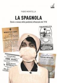 Spagnola. Storia e cronaca della pandemia influenzale del 1918 (La)