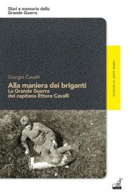 Alla maniera dei briganti. La Grande Guerra del capitano Ettore Cavalli