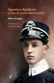 Agostino Ancilotto, il volto di un eroe dell’aviazione