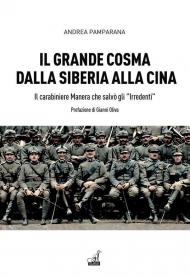 Il grande Cosma dalla Siberia alla Cina. Il carabiniere Manera che salvò gli «Irredenti»