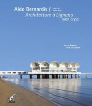 Aldo Bernardis. Architetture a Lignano 1953-2003. Ediz. italiana, inglese e tedesca