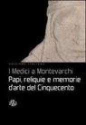 I medici a Montevarchi. Papi, reliquie e memorie d'arte del Cinquecento