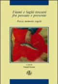 Fiumi e laghi toscani fra passato e presente. Pesca, memorie, regole