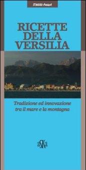 Ricette della Versilia. Tradizione ed innovazione tra il mare e la montagna