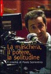 La maschera, il potere, la solitudine. Il cinema di Paolo Sorrentino