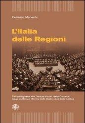 L'Italia delle regioni. Dal dopoguerra alla «seduta fiume» della Camera. Legge elettorale, riforma dello Stato, costi della politica