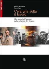 C'era una volta il lavoro. I lavoratori di Toscana sullo schermo del cinema