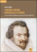 Concino Concini maresciallo d'Ancre. Ascesa e caduta di un gentiluomo toscano alla corte di Francia (1600-1617)