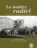 Le nostre radici. Il lavoro e la vita in Val D'Arbia nel secolo scorso. Ediz. illustrata