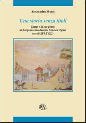 Una storia senza titoli. Campi e la sua gente. Un borgo toscano durante l'ancien régime (secoli XVI-XVIII)