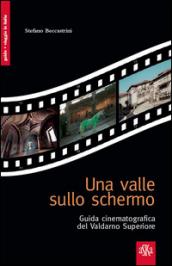 Una valle sullo schermo. Guida cinematografica del Valdarno Superiore