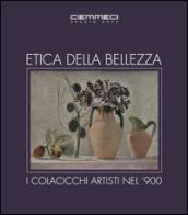 Etica della bellezza. I Colacicchi artisti nel '900. Ediz. illustrata