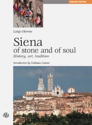 Siena di pietra e d'anima. Storia, arte, tradizione. Ediz. inglese