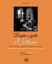 Rughe e gente di Cortona. Storie e itinerari inaspettati per viaggiatori senza fretta-Unexpected stories and itineraries for travellers who are not in a hurry