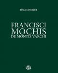 Francisci Mochis de Montis Varchi. Ediz. illustrata