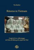 Ritorno in Vietnam. I luoghi del riso e della pioggia dal delta del Mekong alle sorgenti del Tibet