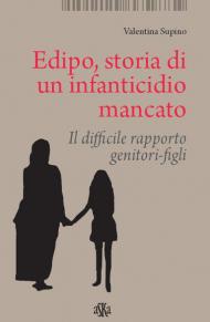 Edipo. Storia di un infanticidio mancato. Il difficile rapporto genitori-figli