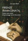 Firenze immaginata. Lettere mai scritte di personaggi storici fiorentini