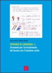 Percorsi di logogenia. 1.Strumenti per l'arricchimento del lessico con il bambino sordo