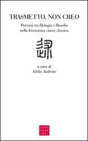 Trasmetto, non creo. Percorsi tra filologia e filosofia nella letteratura cinese classica