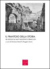 Il frantoio della storia. Sei lezioni su sant'Agostino e Primo Levi