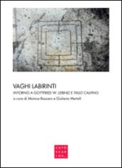Vaghi labirinti. Intorno a Gottfried W. Leibniz e Italo Calvino