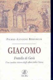 Giacomo fratello di Gesù. Una inedita visione degli albori della Chiesa