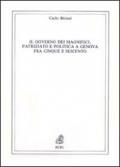 Il governo dei magnifici. Patriziato e politica a Genova fra Cinque e Seicento