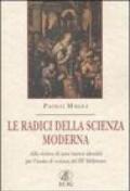 Le radici della scienza moderna. Alla ricerca di una nuova identità per l'uomo di scienza del III millennio