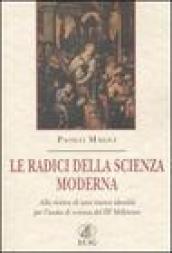 Le radici della scienza moderna. Alla ricerca di una nuova identità per l'uomo di scienza del III millennio