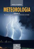 Meteorologia. Ediz. illustrata. Vol. 6: Peculiarità atmosferiche nel Mediterraneo e in Italia.