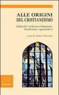 Alle origini del Cristianesimo. Didaché-Lettera a Diogneto-Tradizione Apostolica