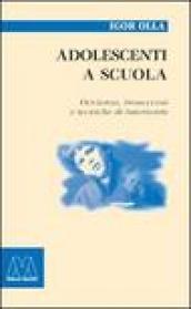 Adolescenti a scuola. Devianza, insuccesso e tecniche di intervento