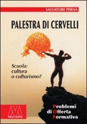 Palestra di cervelli. Scuola: cultura o culturismo. Problemi dell'offerta formativa