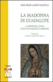 La Madonna di Guadalupe. La Morenita: icona d'inculturazione e missione