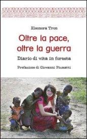 Oltre la pace, oltre la guerra. Diario di vita in foresta