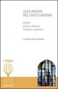 Alle origini del cristianesimo. Didaché, lettera a Diogneto, tradizione apostolica