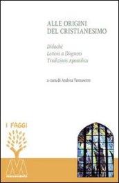 Alle origini del cristianesimo. Didaché, lettera a Diogneto, tradizione apostolica