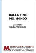 Dalla fine del mondo. Il sentiero di papa Francesco. Ediz. per ipovedenti