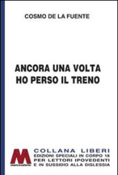 Ancora una volta ho perso il treno. Ediz. per ipovedenti