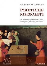 Poietiche nazionaliste. Un itinerario giuliano tra testi, storiografie, identità, emozioni