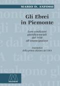 Gli ebrei in Piemonte. Loro condizioni giuridico sociali dal 1430 all'emancipazione (rist. anast.). Nuova ediz.