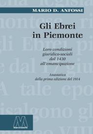 Gli ebrei in Piemonte. Loro condizioni giuridico sociali dal 1430 all'emancipazione (rist. anast.). Nuova ediz.